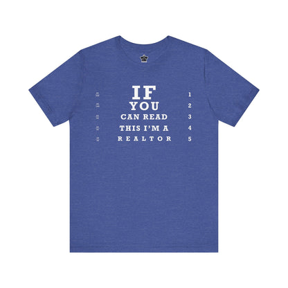"If You Can Read This, I'm A Realtor" T-Shirt - T-Shirt | ShirtyAgents