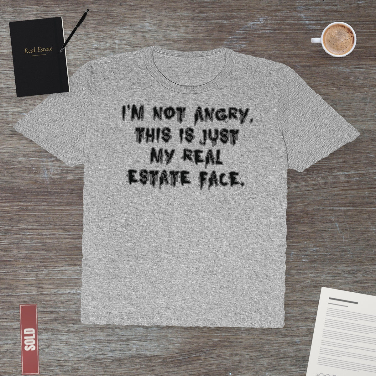 I'm Not Angry, This Is My Real Estate Face | Classic Tee - T-Shirt | ShirtyAgents