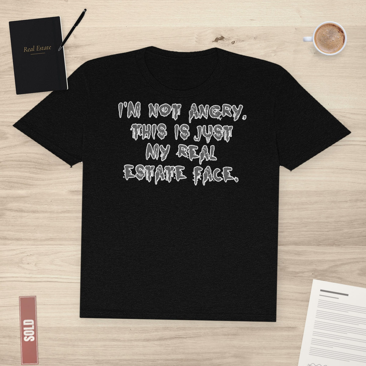 I'm Not Angry, This Is My Real Estate Face | Classic Tee - T-Shirt | ShirtyAgents