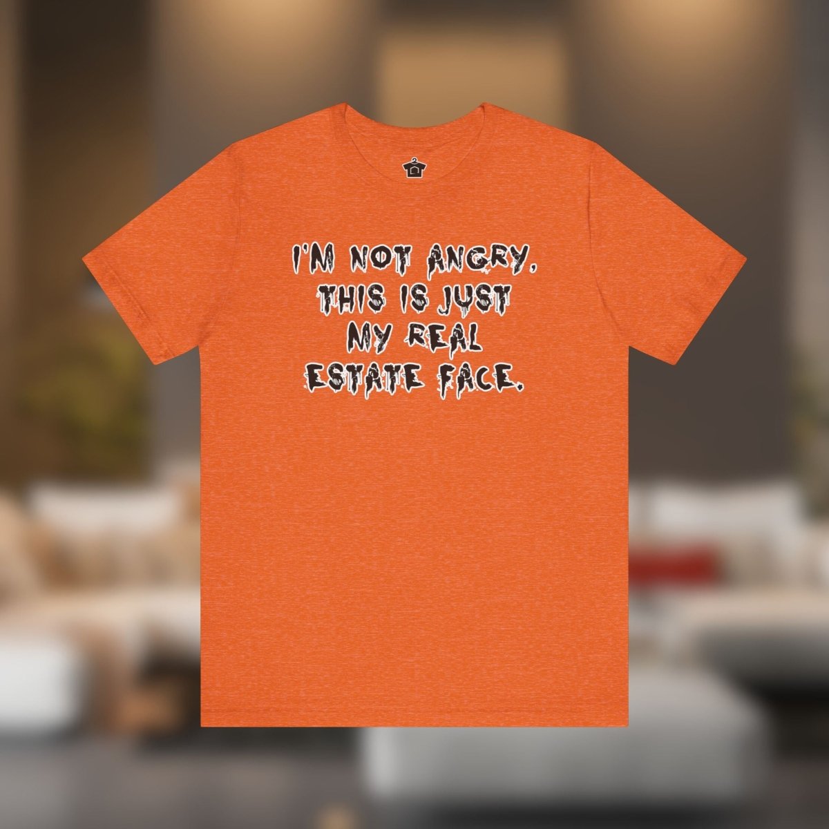 I'm Not Angry, This Is My Real Estate Face - T-Shirt | ShirtyAgents