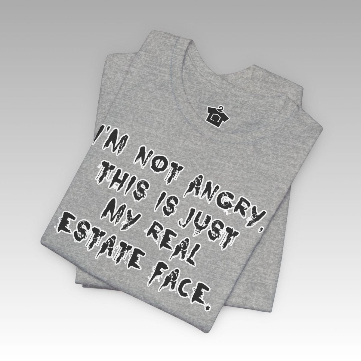 I'm Not Angry, This Is My Real Estate Face - T-Shirt | ShirtyAgents
