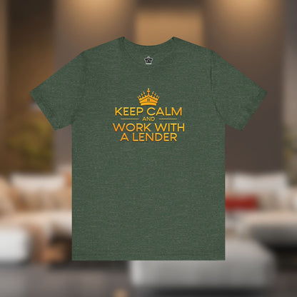 Keep Calm And Work With A Lender - T-Shirt | ShirtyAgents