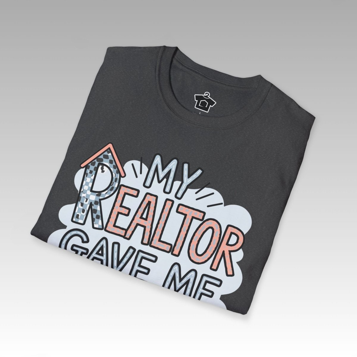 My Realtor Gave Me This T-Shirt - T-Shirt | ShirtyAgents