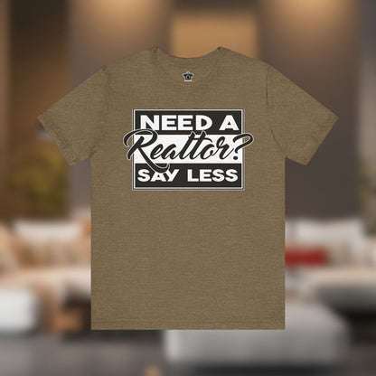 Need a Realtor? Say Less. (Dark Edition) - T-Shirt | ShirtyAgents