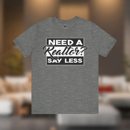 Need a Realtor? Say Less. (Dark Edition) - T-Shirt | ShirtyAgents