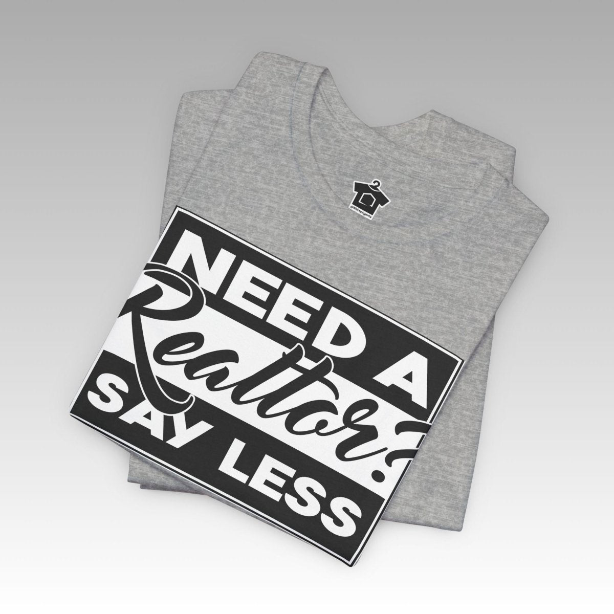 Need a Realtor? Say Less. (Dark Edition) - T-Shirt | ShirtyAgents