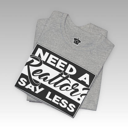 Need a Realtor? Say Less. (Dark Edition) - T-Shirt | ShirtyAgents