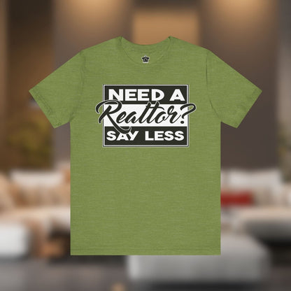 Need a Realtor? Say Less. (Dark Edition) - T-Shirt | ShirtyAgents