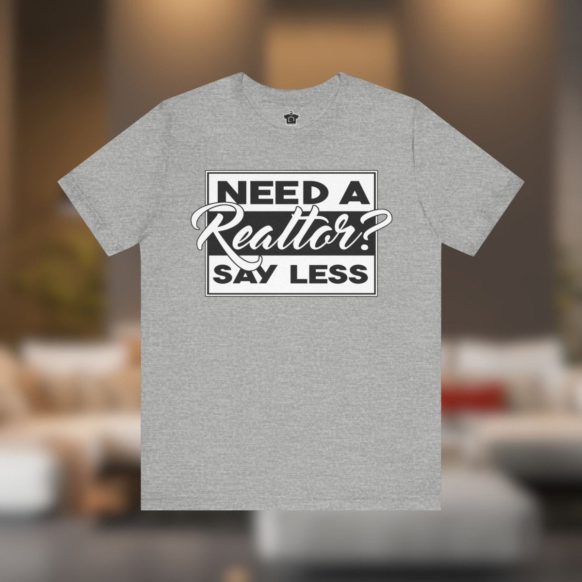 Need a Realtor? Say Less. - T-Shirt | ShirtyAgents