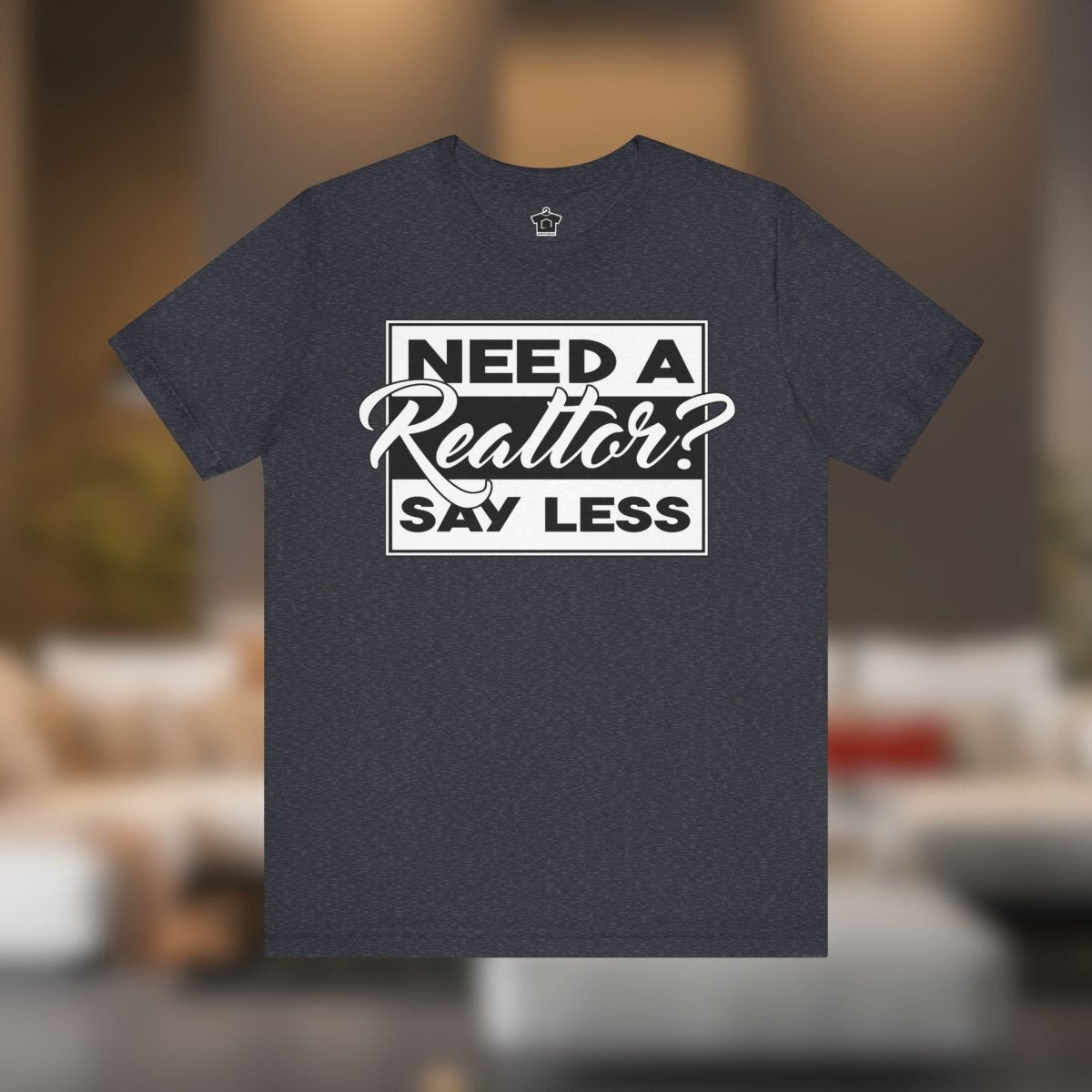 Need a Realtor? Say Less. - T-Shirt | ShirtyAgents