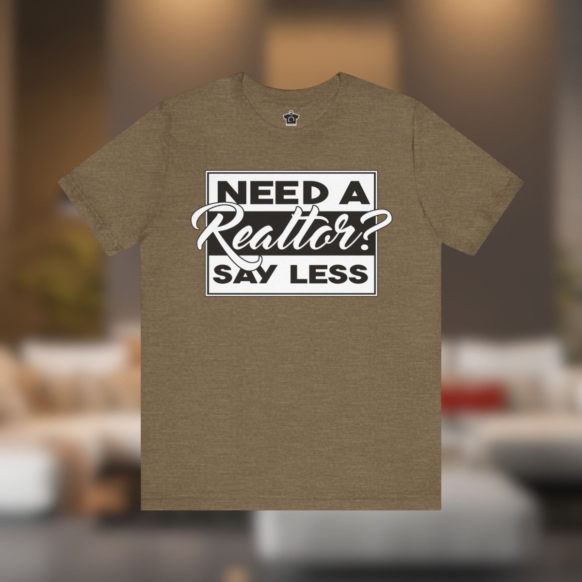 Need a Realtor? Say Less. - T-Shirt | ShirtyAgents
