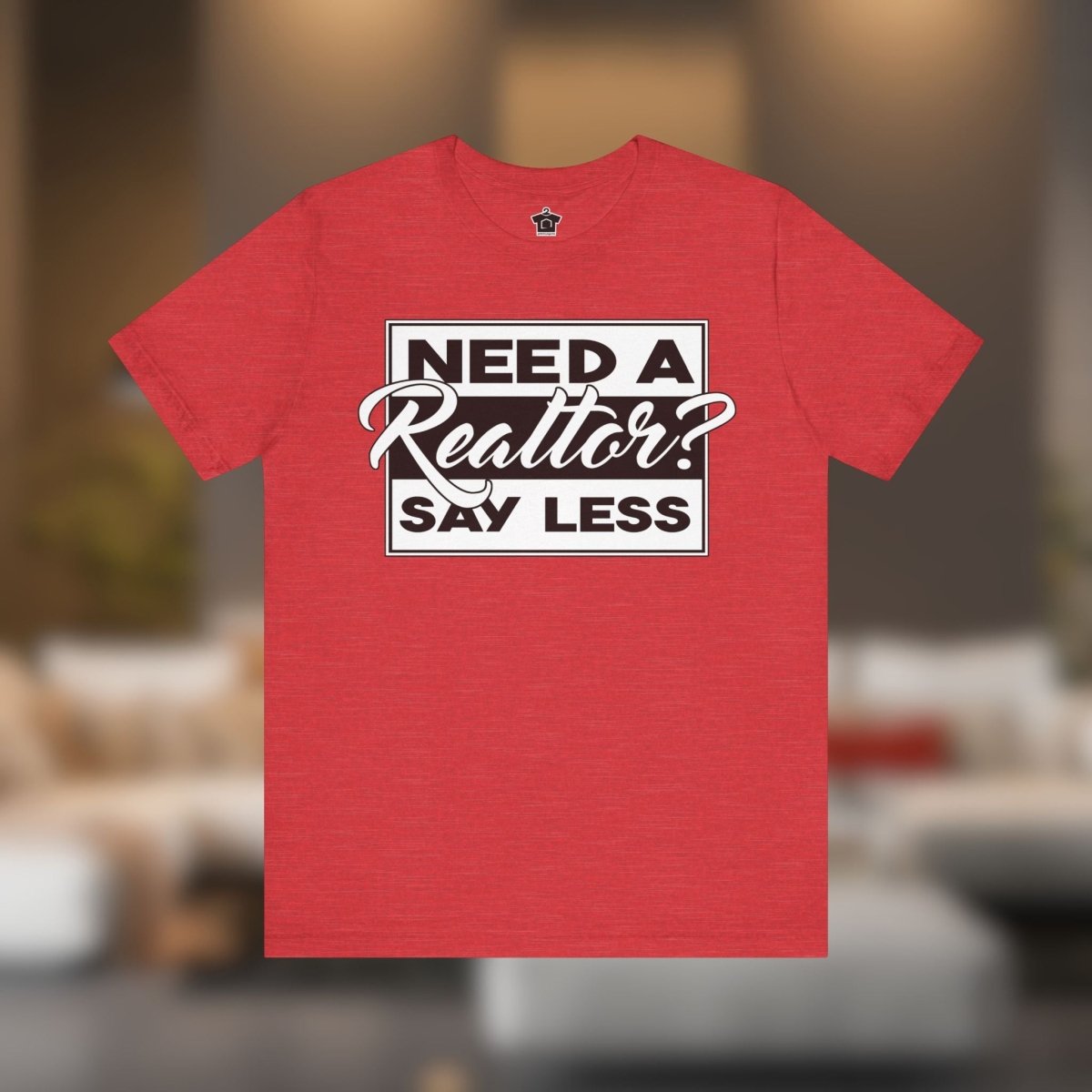 Need a Realtor? Say Less. - T-Shirt | ShirtyAgents