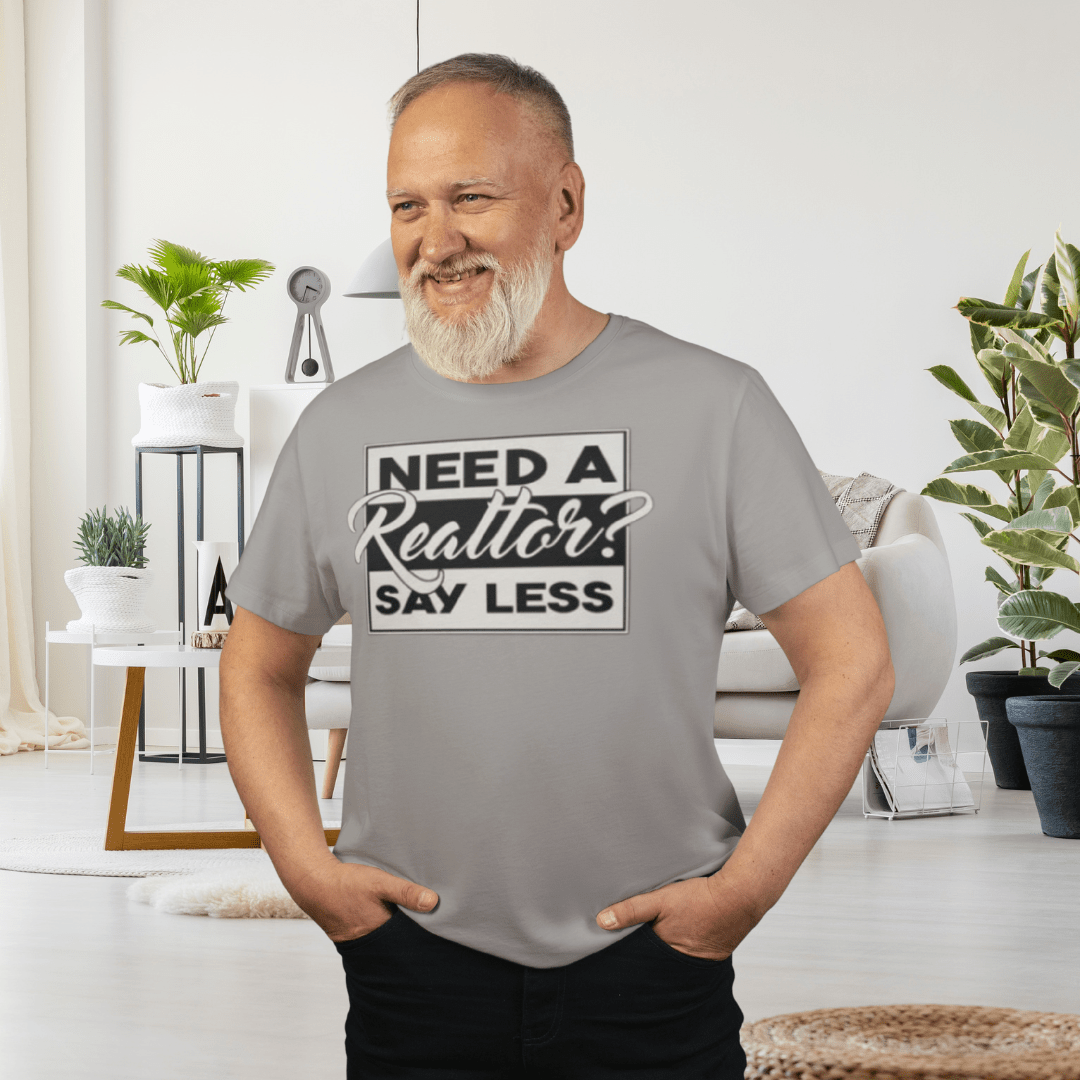 Need a Realtor? Say Less. - T-Shirt | ShirtyAgents