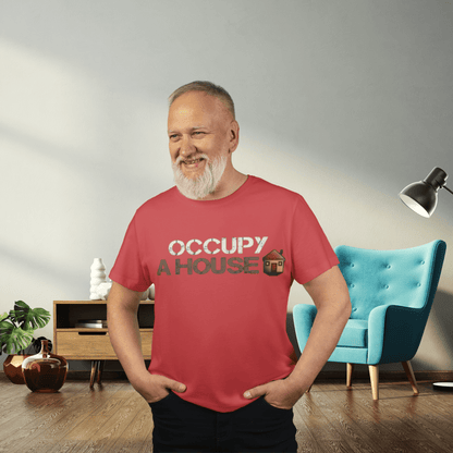 Occupy A House – Bold & Witty Homeownership Tee - T-Shirt | ShirtyAgents