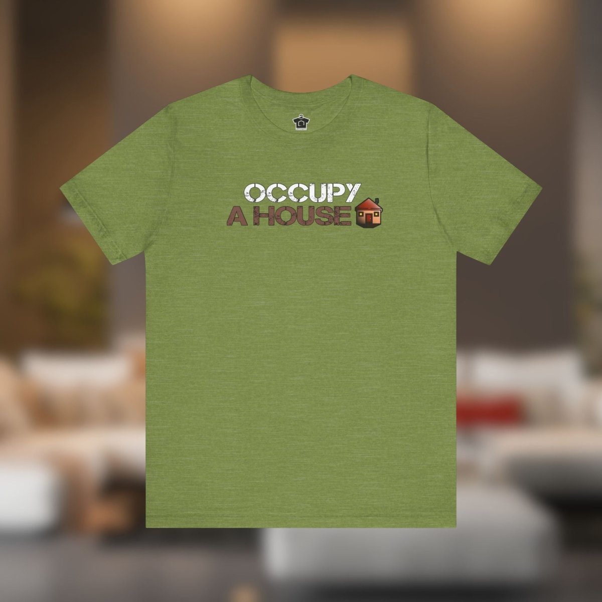 Occupy A House – Bold & Witty Homeownership Tee - T-Shirt | ShirtyAgents