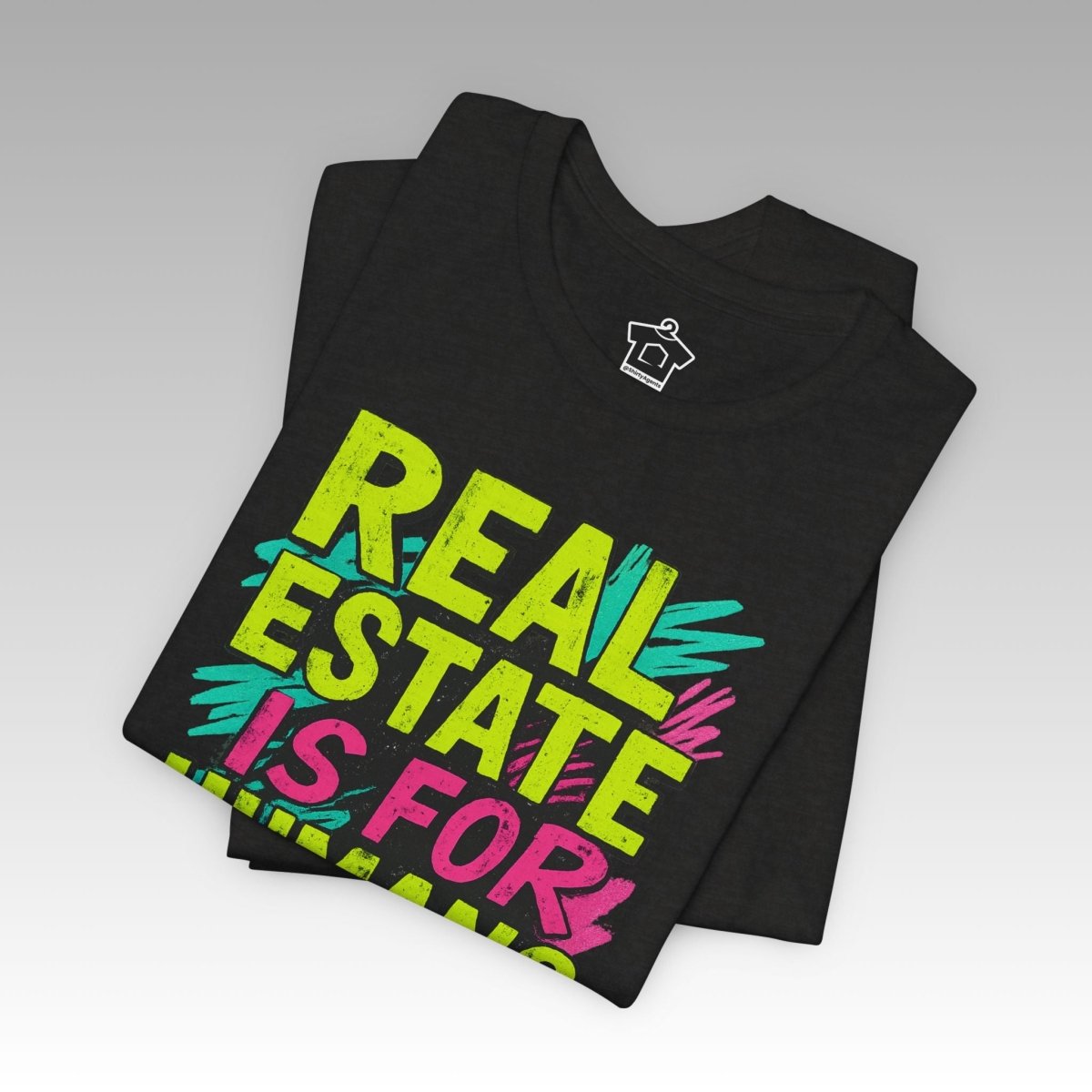 Real Estate Is For Humans T-Shirt - T-Shirt | ShirtyAgents