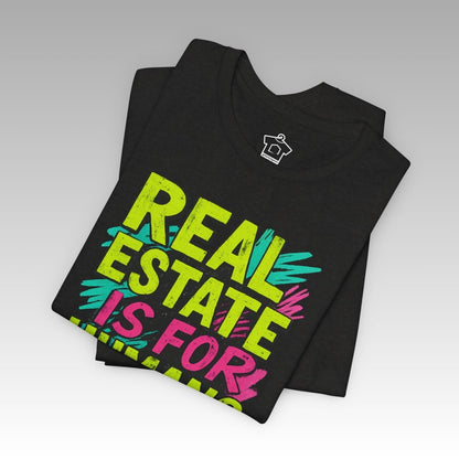 Real Estate Is For Humans T-Shirt - T-Shirt | ShirtyAgents