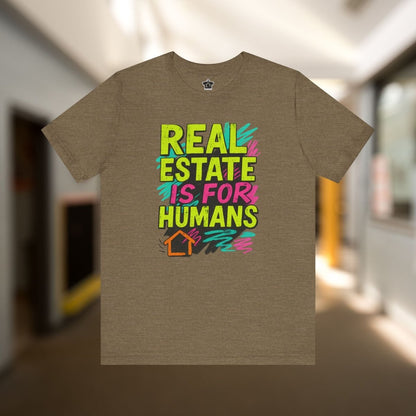 Real Estate Is For Humans T-Shirt - T-Shirt | ShirtyAgents