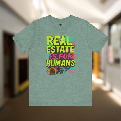 Real Estate Is For Humans T-Shirt - T-Shirt | ShirtyAgents