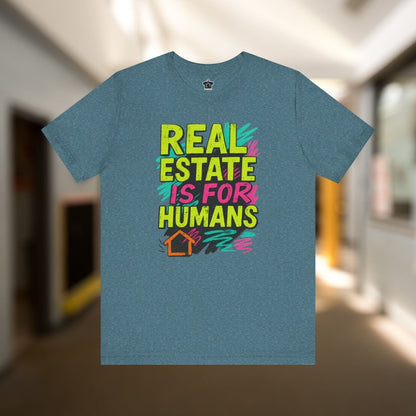 Real Estate Is For Humans T-Shirt - T-Shirt | ShirtyAgents