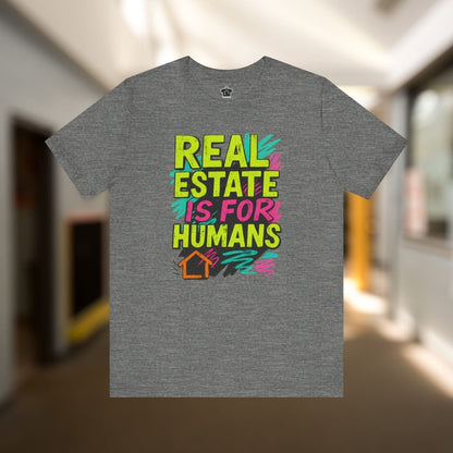 Real Estate Is For Humans T-Shirt - T-Shirt | ShirtyAgents