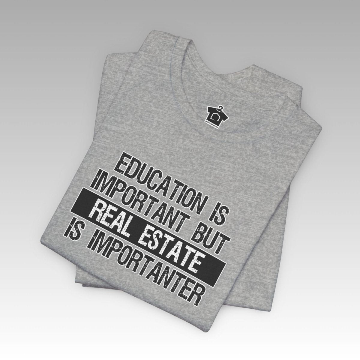 Real Estate is Importanter T-Shirt - T-Shirt | ShirtyAgents