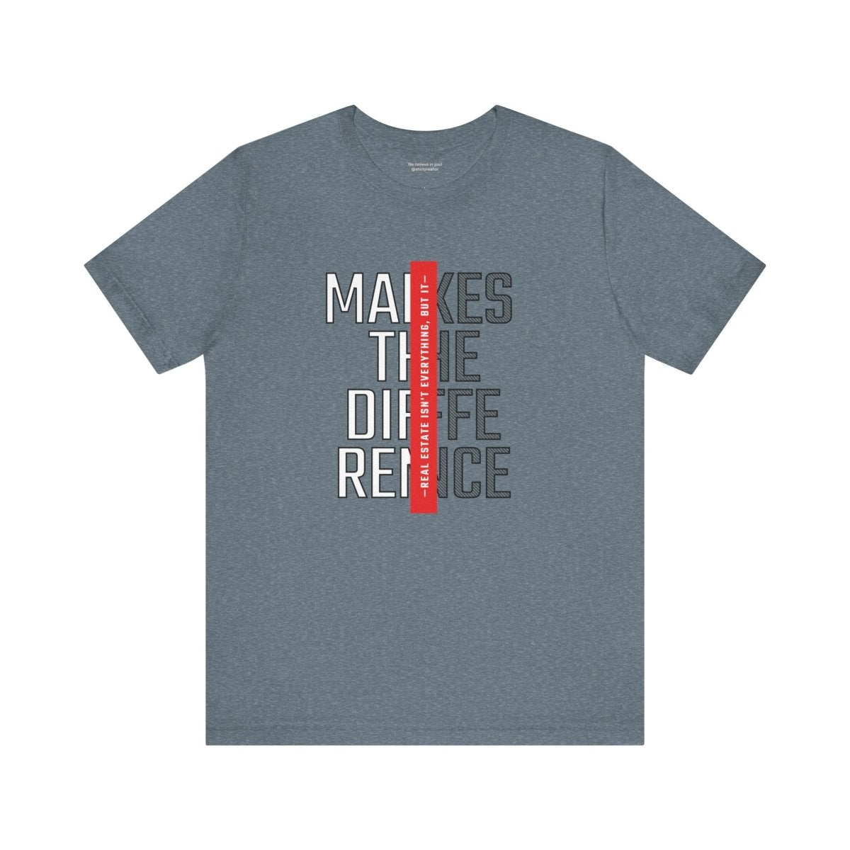 Real Estate Makes the Difference T-Shirt - T-Shirt | ShirtyAgents