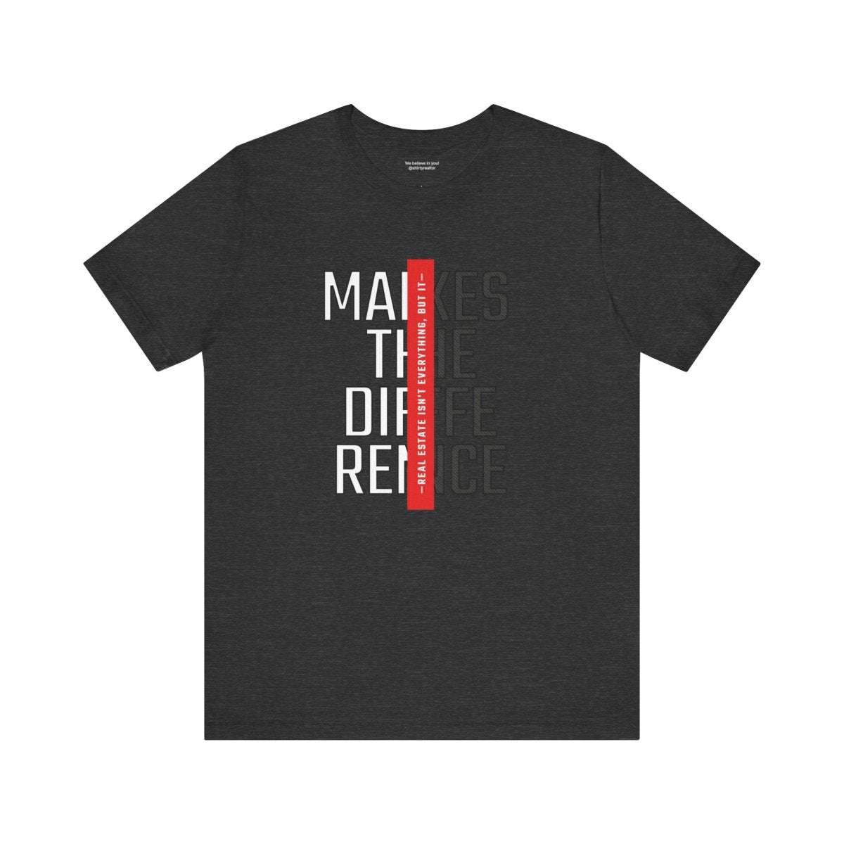 Real Estate Makes the Difference T-Shirt - T-Shirt | ShirtyAgents