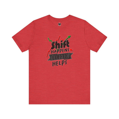 Shift Happens, Coffee Helps – Unisex Jersey Tee - T-Shirt | ShirtyAgents
