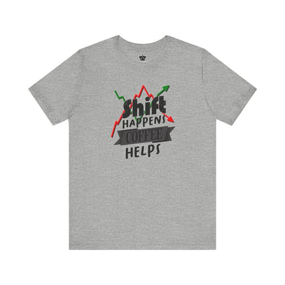 Shift Happens, Coffee Helps – Unisex Jersey Tee - T-Shirt | ShirtyAgents