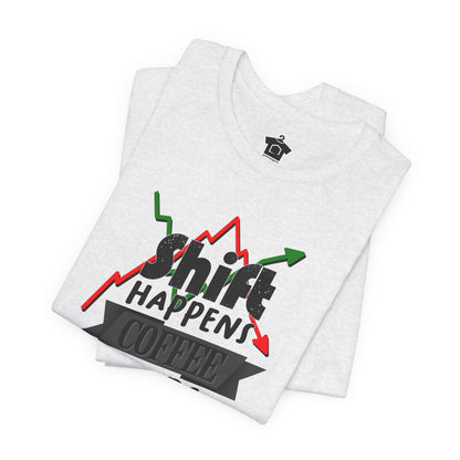 Shift Happens, Coffee Helps – Unisex Jersey Tee - T-Shirt | ShirtyAgents