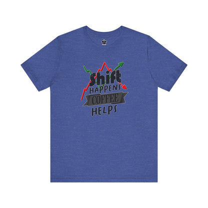 Shift Happens, Coffee Helps – Unisex Jersey Tee - T-Shirt | ShirtyAgents