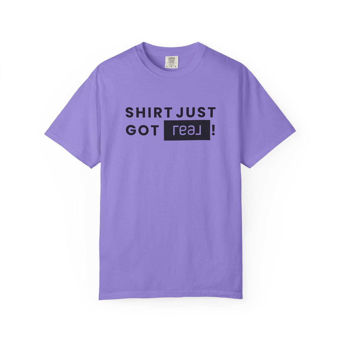 Shirt Just Got REAL | Heavy Tee - T-Shirt | ShirtyAgents