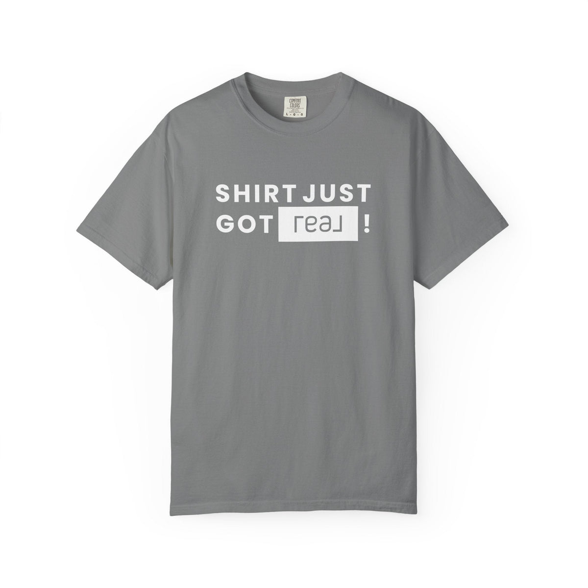 Shirt Just Got REAL | Heavy Tee - T-Shirt | ShirtyAgents