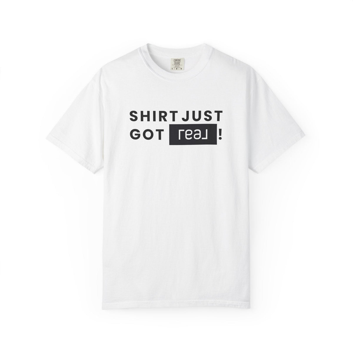 Shirt Just Got REAL | Heavy Tee - T-Shirt | ShirtyAgents