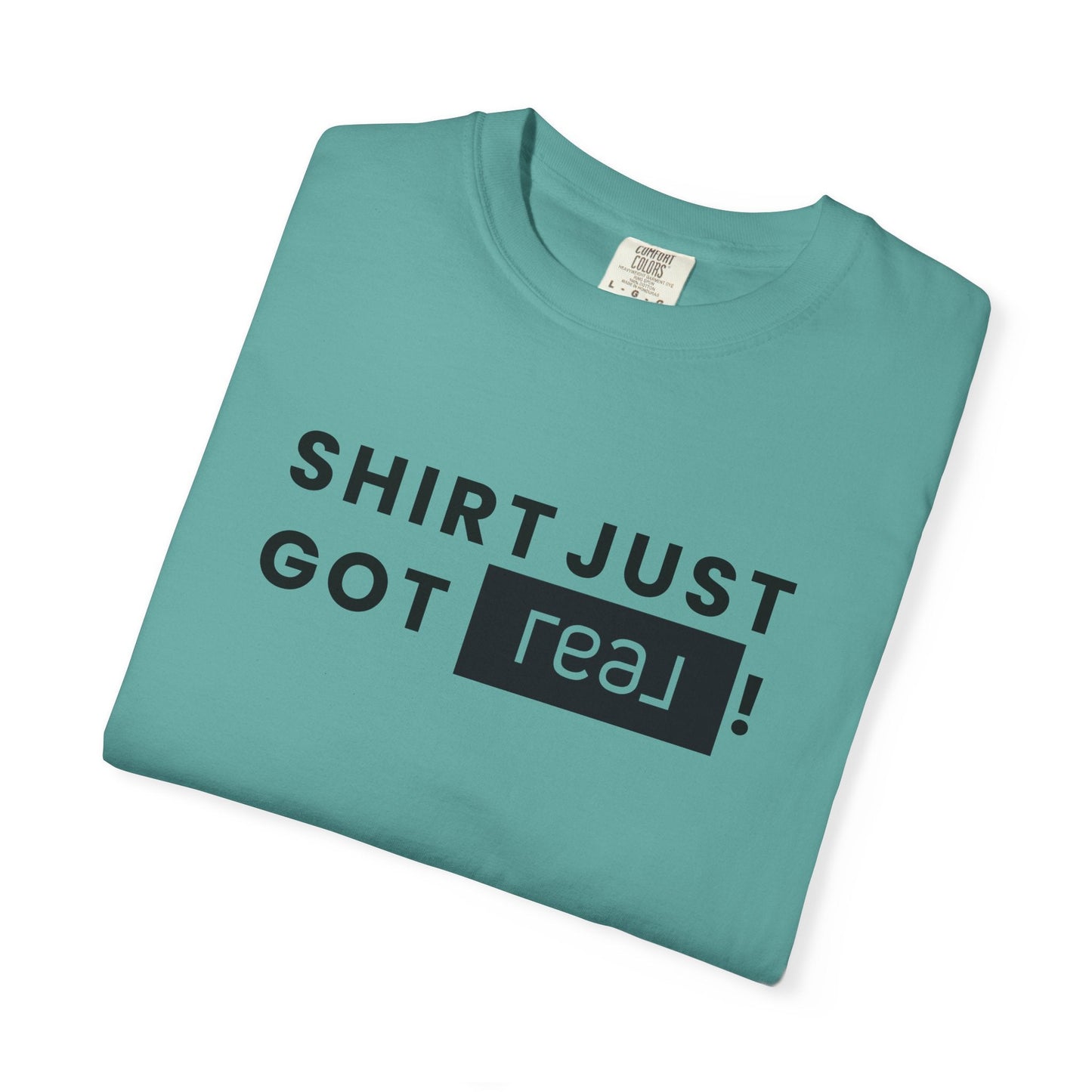 Shirt Just Got REAL | Heavy Tee - T-Shirt | ShirtyAgents