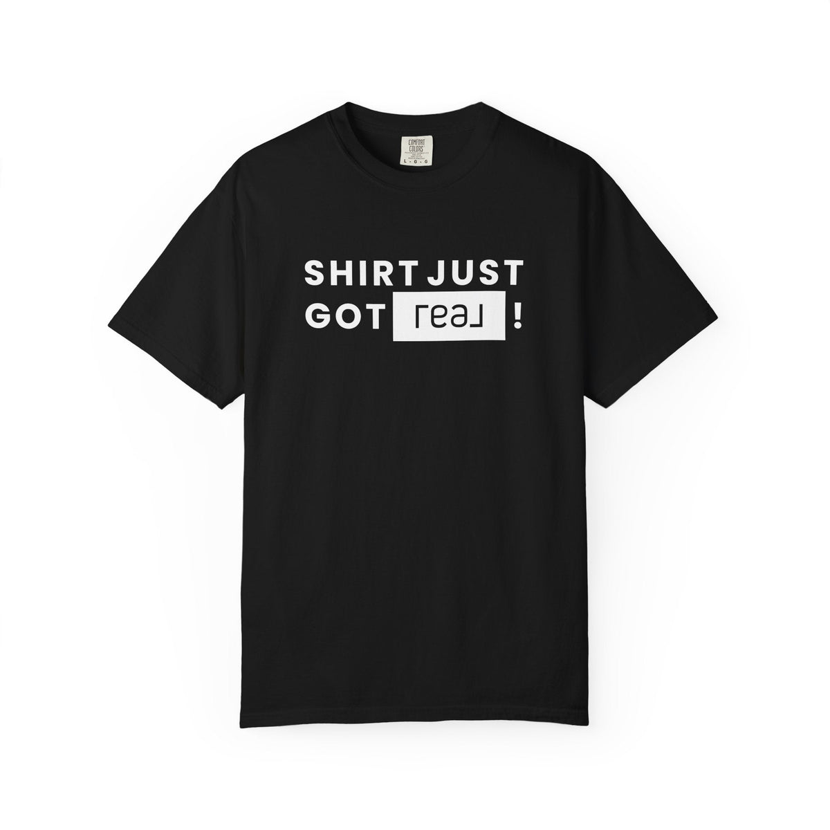 Shirt Just Got REAL | Heavy Tee - T-Shirt | ShirtyAgents
