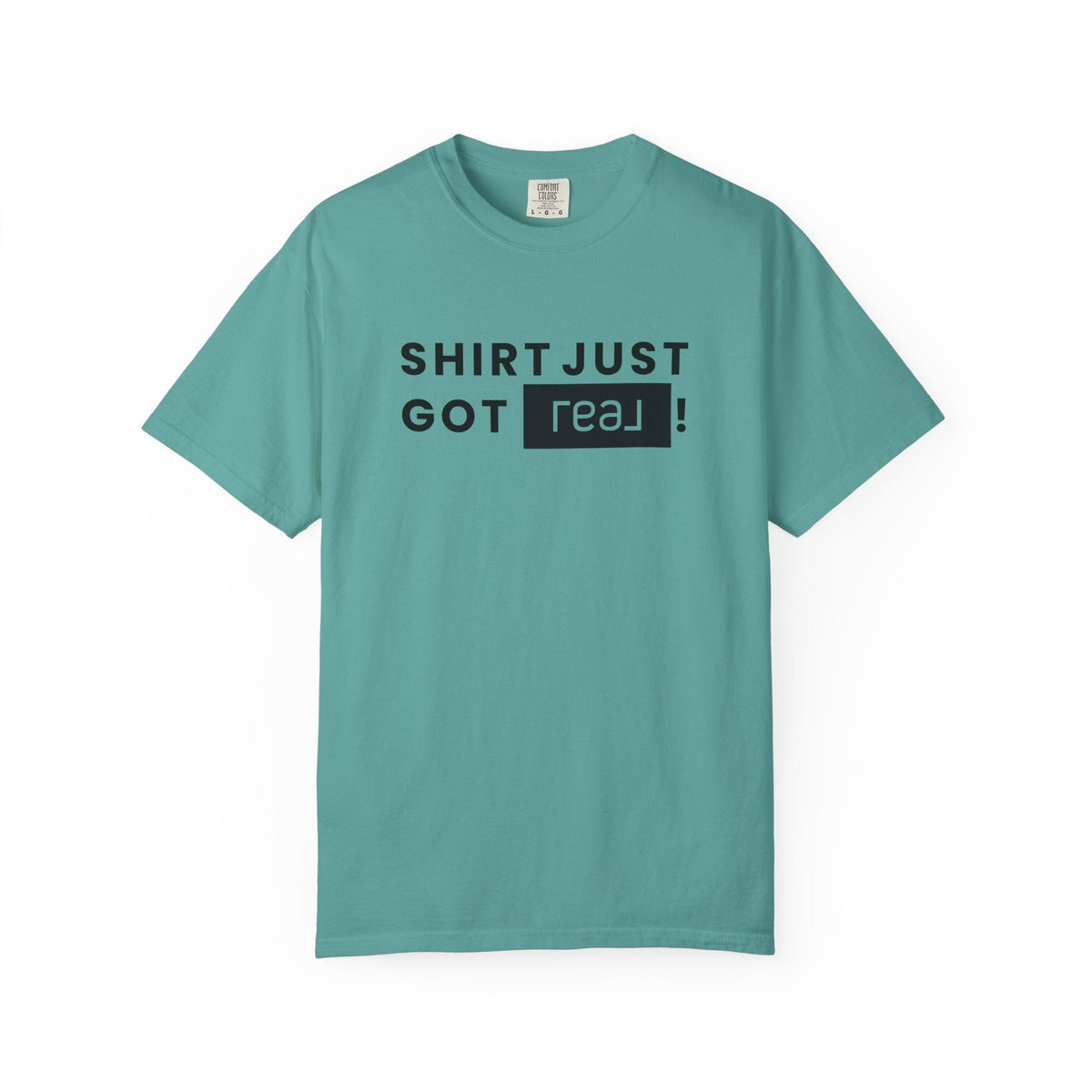 Shirt Just Got REAL | Heavy Tee - T-Shirt | ShirtyAgents