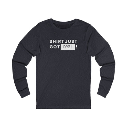 Shirt Just Got REAL | Long Sleeve Tee - Long - sleeve | ShirtyAgents