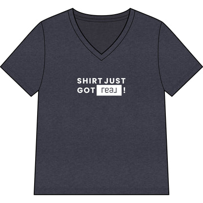 Shirt Just Got REAL | Relaxed V - Neck Tee - T-Shirt | ShirtyAgents