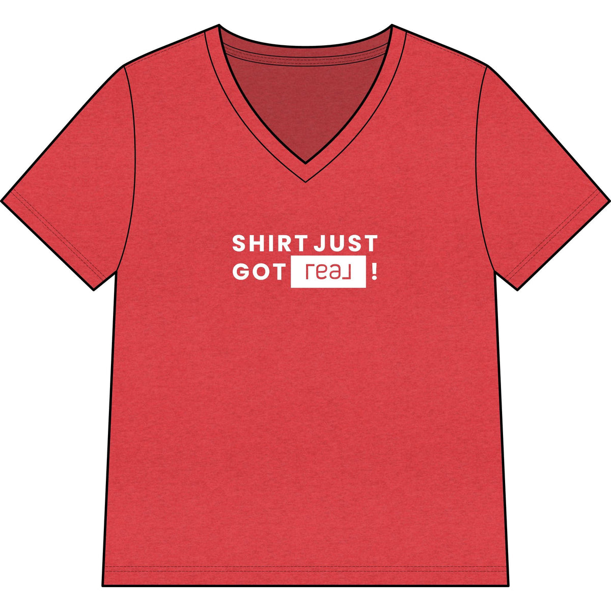 Shirt Just Got REAL | Relaxed V - Neck Tee - T-Shirt | ShirtyAgents