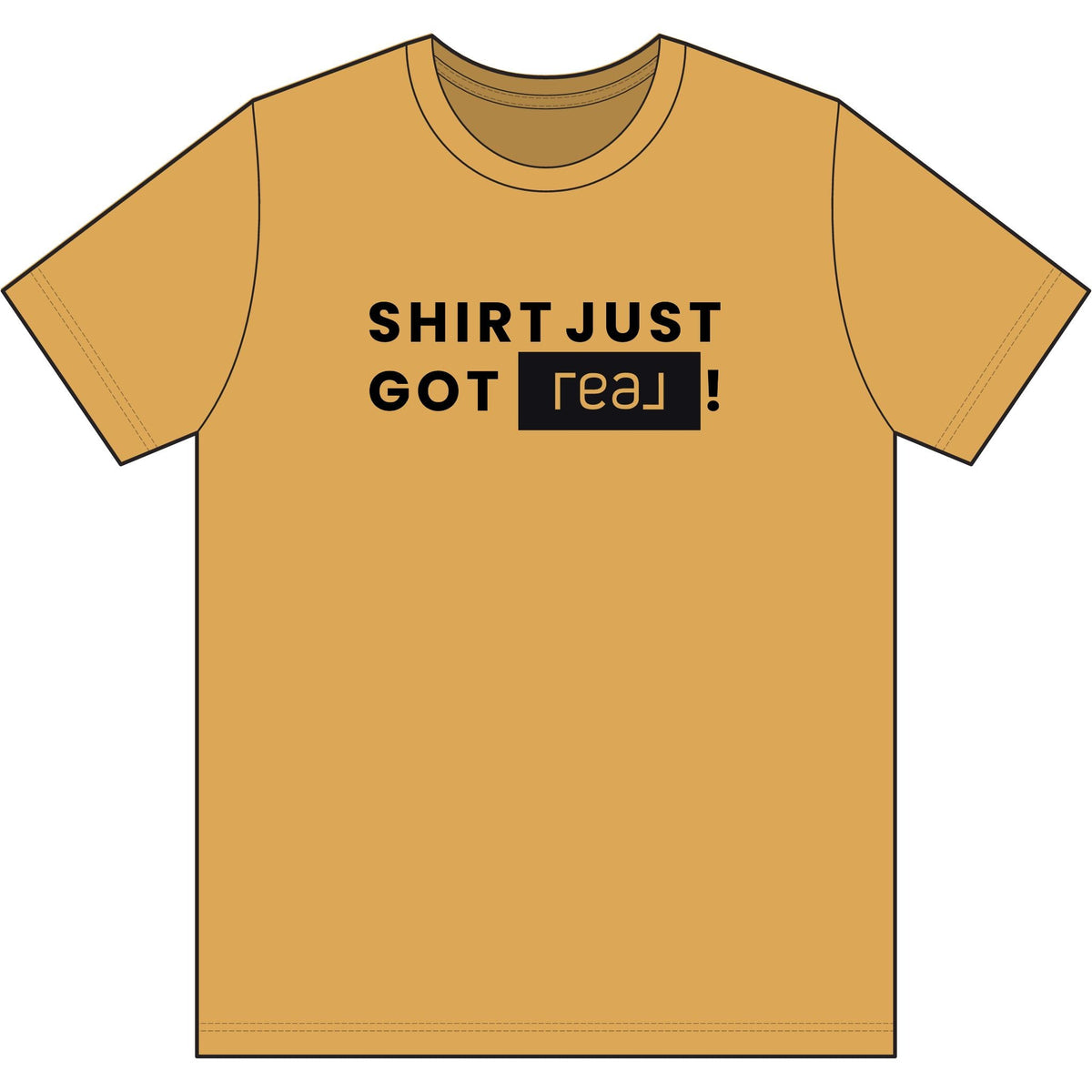 Shirt Just Got REAL | Soft Premium Tee - T-Shirt | ShirtyAgents