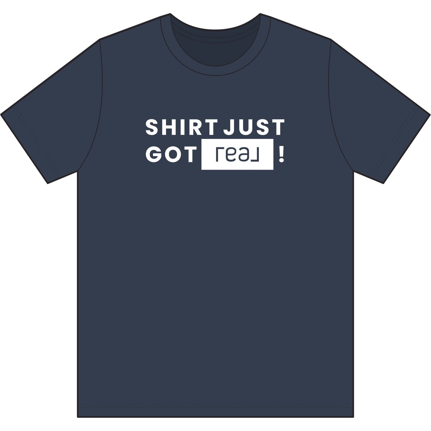 Shirt Just Got REAL | Soft Premium Tee - T-Shirt | ShirtyAgents