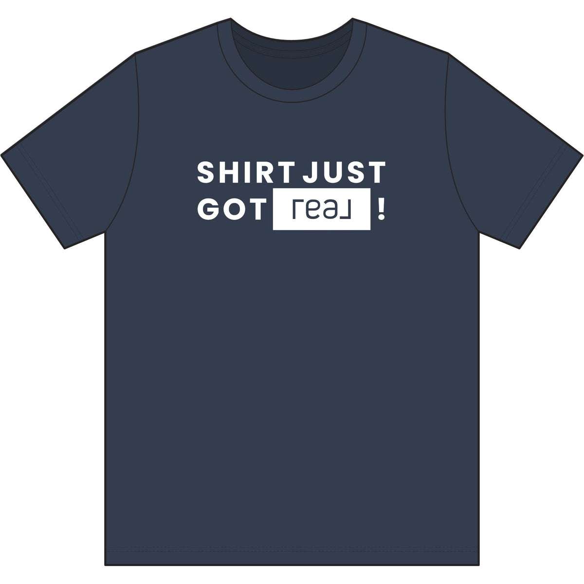 Shirt Just Got REAL | Soft Premium Tee - T-Shirt | ShirtyAgents