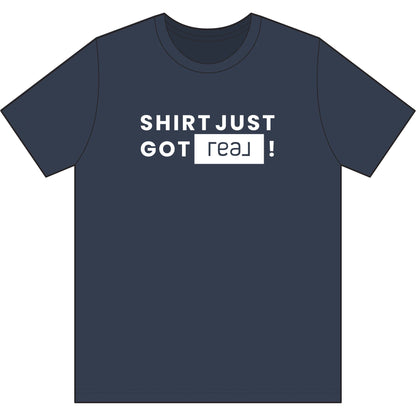 Shirt Just Got REAL | Soft Premium Tee - T-Shirt | ShirtyAgents