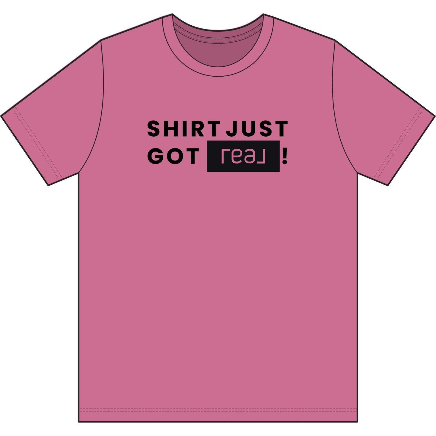 Shirt Just Got REAL | Soft Premium Tee - T-Shirt | ShirtyAgents