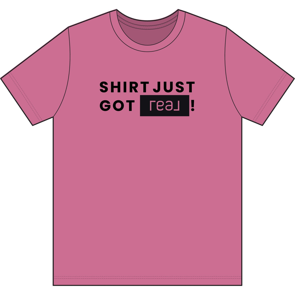 Shirt Just Got REAL | Soft Premium Tee - T-Shirt | ShirtyAgents