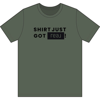Shirt Just Got REAL | Soft Premium Tee - T-Shirt | ShirtyAgents