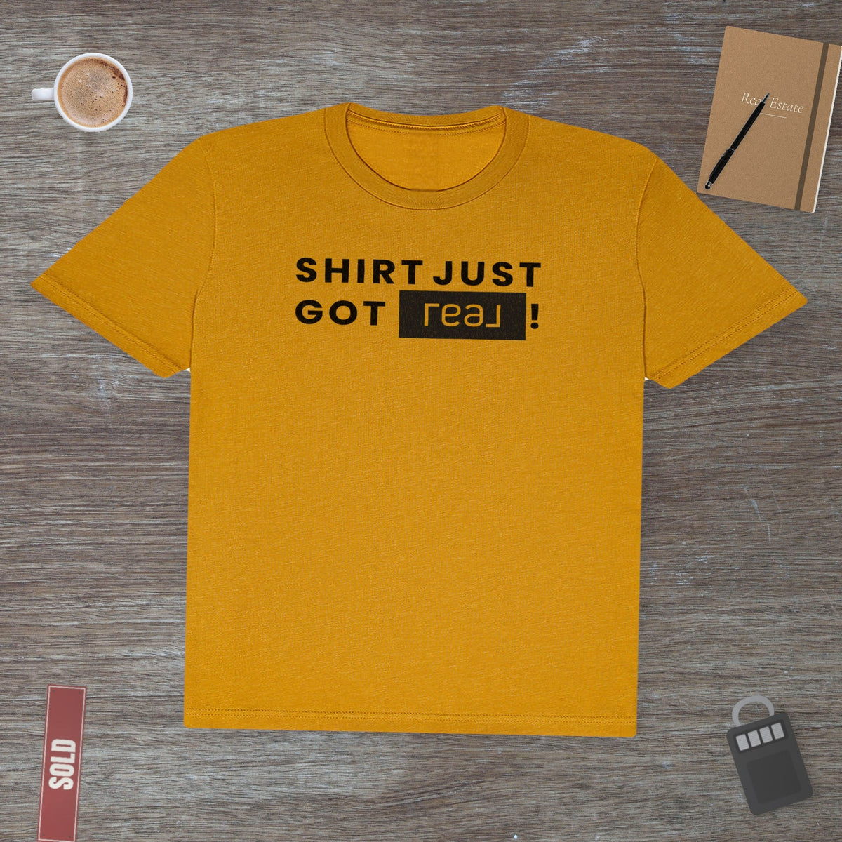 Shirt Just Got REAL | Soft Premium Tee - T-Shirt | ShirtyAgents