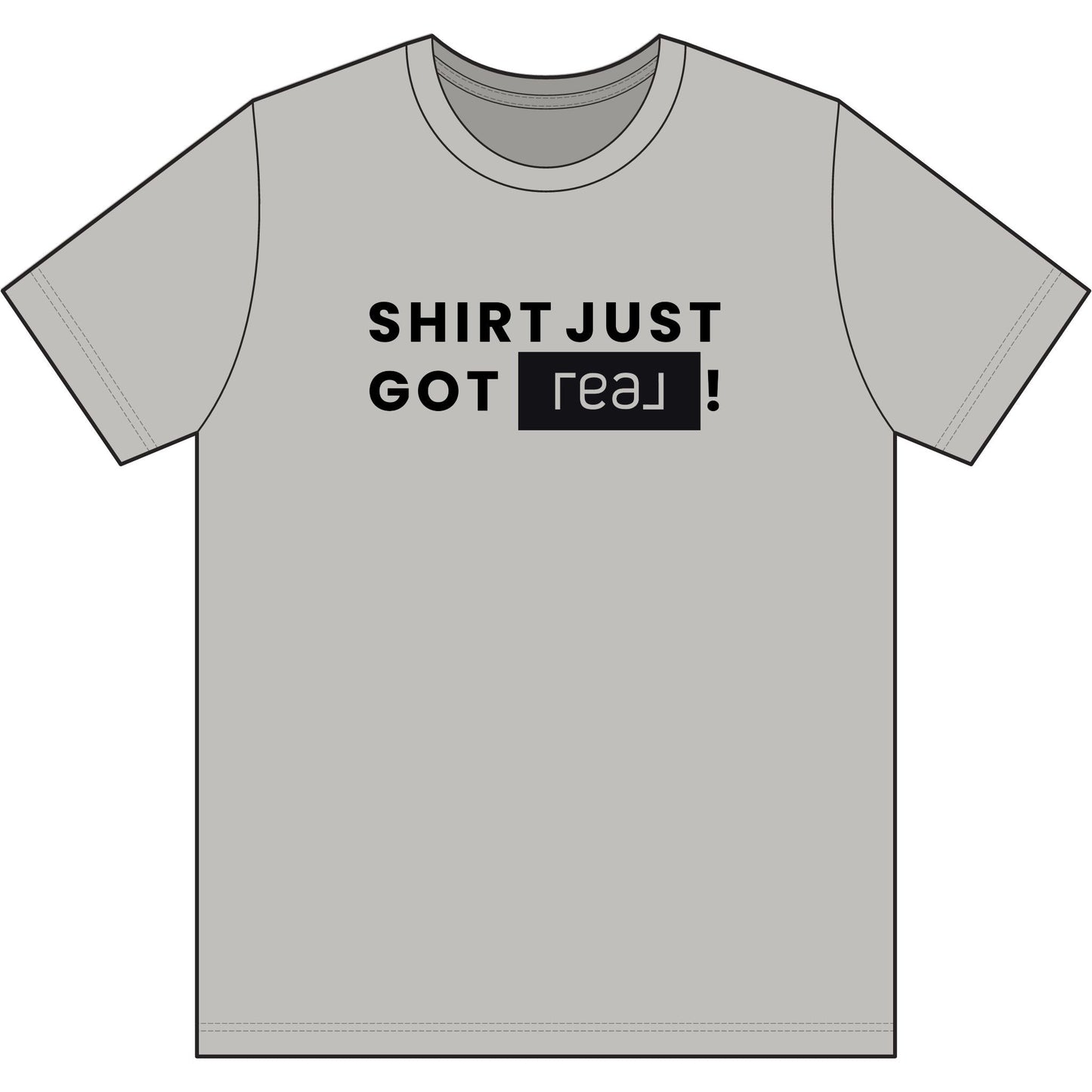 Shirt Just Got REAL | Soft Premium Tee - T-Shirt | ShirtyAgents